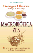 Macrobiotica Zen: El Arte del Rejuvenecimiento y de La Longevidad