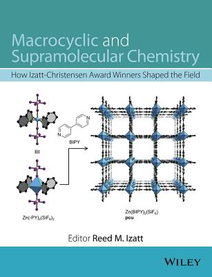 Macrocyclic and Supramolecular Chemistry: How Izatt-Christensen Award Winners Shaped the Field - Izatt, Reed M. (Editor)