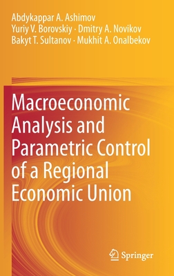 Macroeconomic Analysis and Parametric Control of a Regional Economic Union - Ashimov, Abdykappar A, and Borovskiy, Yuriy V, and Novikov, Dmitry a