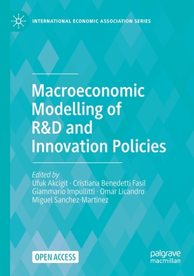 Macroeconomic Modelling of R&d and Innovation Policies - Akcigit, Ufuk (Editor), and Benedetti Fasil, Cristiana (Editor), and Impullitti, Giammario (Editor)