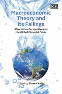 Macroeconomic Theory and its Failings: Alternative Perspectives on the Global Financial Crisis - Kates, Steven (Editor)