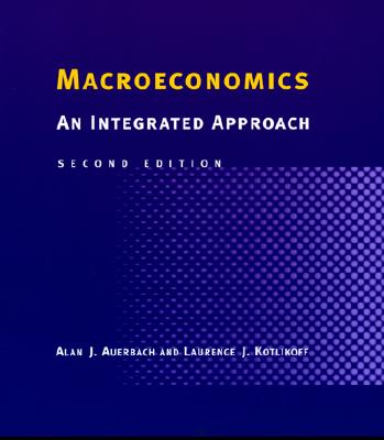 Macroeconomics: An Integrated Approach - Auerbach, Alan J, and Kotlikoff, Laurence J