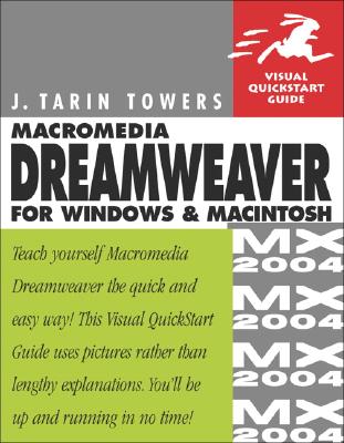 Macromedia Dreamweaver MX 2004 for Windows and Macintosh: Visual QuickStart Guide - Towers, J Tarin