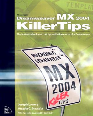 Macromedia Dreamweaver MX 2004 Killer Tips: The Hottest Collection of Cool Tips and Hidden Secrets for Dreamweaver - Lowery, Joseph W, and Buraglia, Angela C