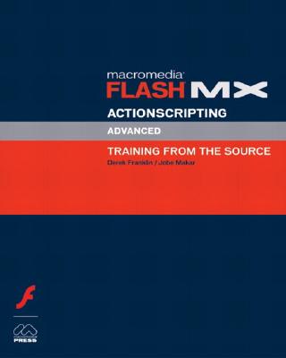 Macromedia Flash MX Actionscripting: Advanced Training from the Source - Franklin, Derek, and Makar, Jobe