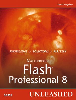 Macromedia Flash Professional 8 Unleashed - Vogeleer, David, II, and Wilson, Eddie, and Barber, Lou