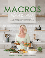 Macros Made Easy: 60 Quick and Delicious Recipes for Hitting Your Protein, Fat and Carb Goals
