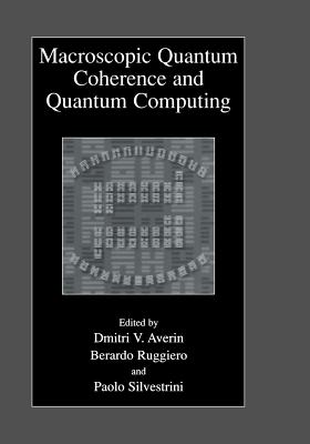 Macroscopic Quantum Coherence and Quantum Computing - Averin, Dmitri V (Editor), and Ruggiero, Berardo (Editor), and Silvestrini, Paolo (Editor)