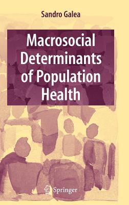 Macrosocial Determinants of Population Health - Galea, Sandro, MD (Editor)