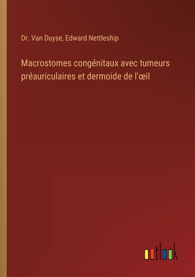 Macrostomes congnitaux avec tumeurs prauriculaires et dermoide de l'oeil - Nettleship, Edward, and Van Duyse, Dr.