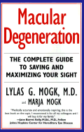 Macular Degeneration: Complete Guide to Saving and Maximizing Your Sight - Mogk, Lylas G, M.D., and Mogk, Marja