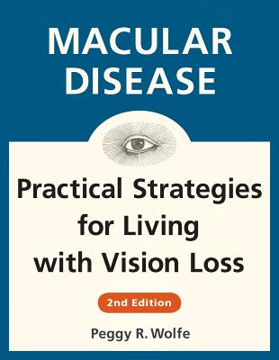 Macular Disease: Practical Strategies for Living with Vision Loss - Wolfe, Peggy R
