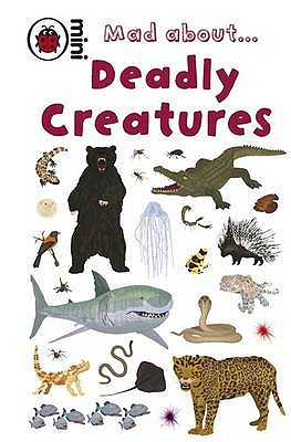 Mad About Deadly Creatures - Ganeri, Anita, and Ladybird