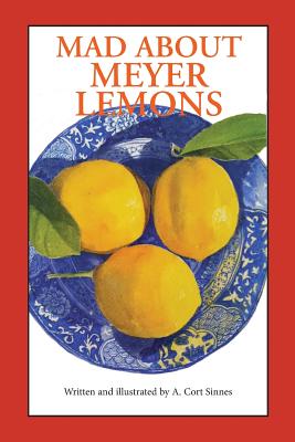 Mad About Meyer Lemons - Sinnes, A Cort