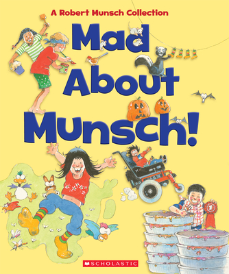 Mad about Munsch: A Robert Munsch Collection (Combined Volume): A Robert Munsch Collection - Munsch, Robert