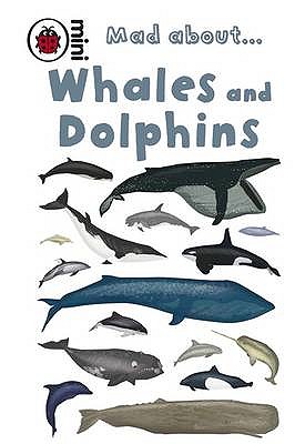 Mad About Whales and Dolphins - Ganeri, Anita, and Ladybird, and Hendra, Sue (Illustrator)