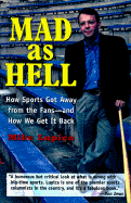 Mad as Hell: How Sports Got Away from the Fans--And How We Get It Back - Lupica, Mike