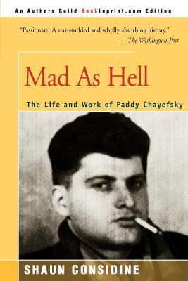 Mad as Hell: The Life and Work of Paddy Chayefsky - Considine, Shaun