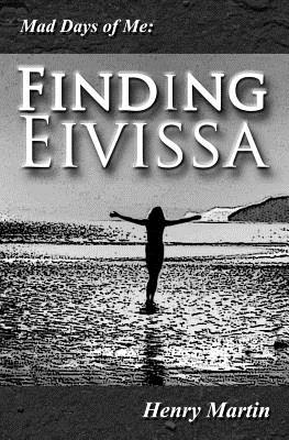 Mad Days of Me: Finding Eivissa - Martin, Henry