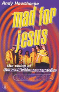 Mad for Jesus: The Vision of the Worldwide Message Tribe