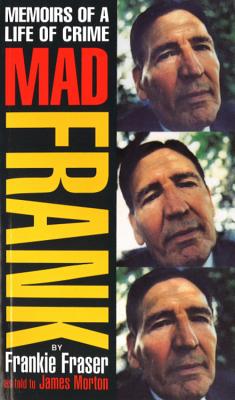 Mad Frank: Memoirs of a Life of Crime - Fraser, Frank, and Morton, James