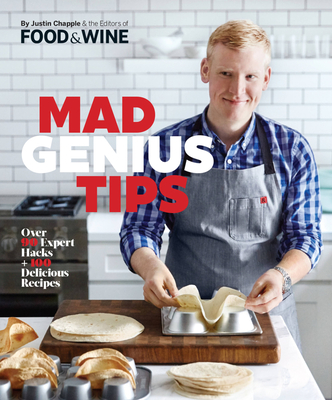 Mad Genius Tips: Over 90 Expert Hacks and 100 Delicious Recipes - Chapple, Justin, and The Editors of Food & Wine
