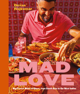 Mad Love: Big Flavors Made to Share, from South Asia to the West Indies--A Cookbook