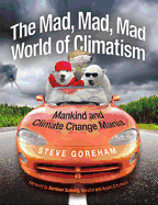 Mad, Mad, Mad World of Climatism: Mankind and Climate Change Mania