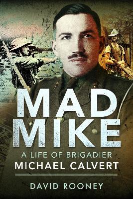 Mad Mike: A Life of Brigadier Michael Calvert - Rooney, David