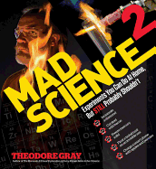 Mad Science 2: Experiments You Can Do at Home, But Still Probably Shouldn't