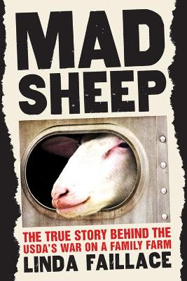 Mad Sheep: The True Story Behind the USDA's War on a Family Farm - Faillace, Linda, and Cummins, Ronnie (Foreword by)