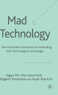 Mad Technology: How East Asian Companies Are Defending Their Technological Advantages