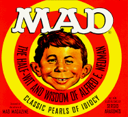 Mad: The Half-Wit and Wisdom of Alfred E. Neuman