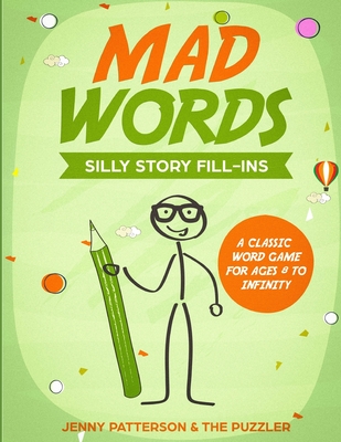 Mad Words - Silly Story Fill-Ins - Puzzler, The, and Patterson, Jenny