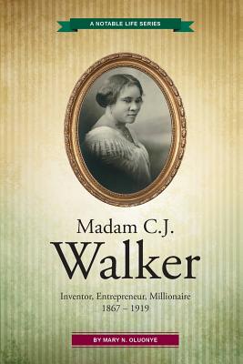 Madam C.J. Walker: Inventor, Entrepreneur, Millionaire - Oluonye, Mary N
