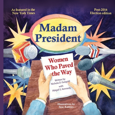 Madam President: Women Who Paved the Way - Gutgold, Nichola D, and Kennedy, Abigail