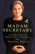 Madam Secretary: A Biography of Madeleine Albright