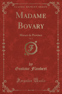 Madame Bovary, Vol. 2: Moeurs de Province (Classic Reprint)