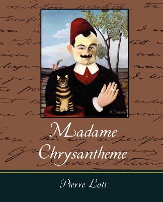 Madame Chrysantheme - Pierre Loti, Loti, and Loti, Pierre, Professor