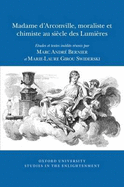 Madame d'Arconville, Moraliste et Chimiste au Sicle des Lumires: Etudes et textes indits