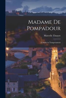 Madame De Pompadour; a Study in Temperament - Tinayre, Marcelle 1872-1948