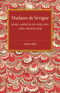 Madame De S?vign?; Some Aspects of Her Life and Character