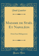 Madame de Stael Et Napoleon: Orne D'Une Heliogravure (Classic Reprint)