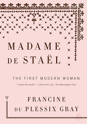 Madame de Stael: The First Modern Woman - Gray, Francine Du Plessix