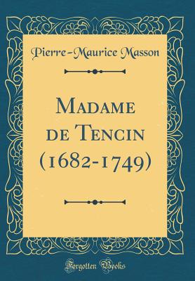 Madame de Tencin (1682-1749) (Classic Reprint) - Masson, Pierre-Maurice