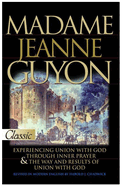 Madame Jeanne Guyon: Experiencing Union with God Through Inner Prayer