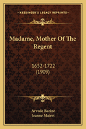 Madame, Mother of the Regent: 1652-1722 (1909)