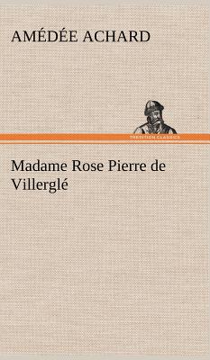 Madame Rose; Pierre de Villergl - Achard, Amedee