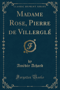 Madame Rose, Pierre de Villergle (Classic Reprint)