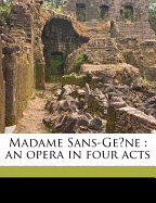Madame Sans-GE Ne: An Opera in Four Acts